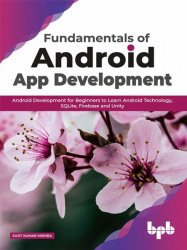 Fundamentals of Android App Development: Android Development for Beginners to Learn Android Technology, SQLite, Firebase and Unity