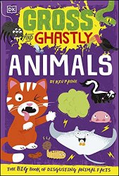 Gross and Ghastly: Animals: The Big Book of Disgusting Animal Facts