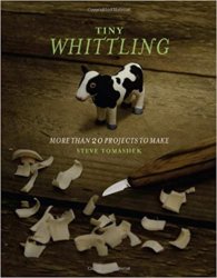 Tiny Whittling: More Than 20 Projects to Make