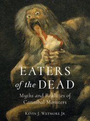 Eaters of the Dead: Myths and Realities of Cannibal Monsters