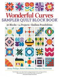 Wonderful Curves Sampler Quilt Block Book: 30 Blocks, 14 Projects, Endless Possibilities