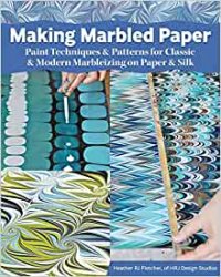 Making Marbled Paper: Modern Marbleizing Techniques and Patterns