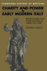 Charity and Power in Early Modern Italy: Benefactors and their Motives in Turin, 15411789