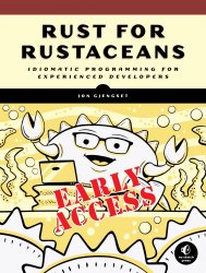 Rust for Rustaceans: Idiomatic Programming for Experienced Developers (Early Access)