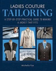 Ladies Couture Tailoring: A Step-by-Step Practical Guide to Making a Jacket that Fits