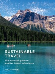 Sustainable Travel: The essential guide to positive impact adventures