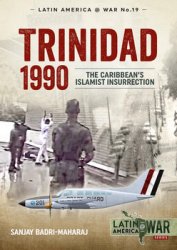 Trinidad 1990: The Caribbeans Islamist Insurrection (Latin America@War Series 19)
