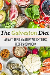 The Galveston Diet: An Anti-Inflammatory Weight Loss Recipes Cookbook