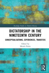 Dictatorship in the Nineteenth Century: Conceptualisations, Experiences, Transfers