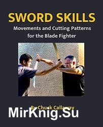 Sword Skills : Movements and Cutting Patterns for the Blade Fighter