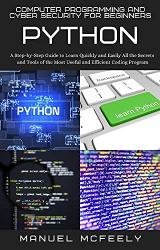 Computer Programming And Cyber Security For Beginners: Python: A Step-by-Step Guide to Learn Quickly and Easily