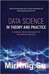 Data Science in Theory and Practice: Techniques for Big Data Analytics and Complex Data Sets