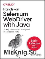 Hands-on Selenium WebDriver with Java: A Deep Dive into the Development of End-to-End Tests (Early Release)