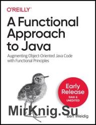 A Functional Approach to Java: Augmenting Object-Oriented Code with Functional Principles (Second Early Release)