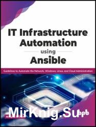 IT Infrastructure Automation Using Ansible: Guidelines to Automate the Network, Windows, Linux, and Cloud Administration