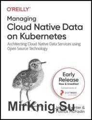 Managing Cloud Native Data on Kubernetes (Early Release)