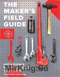 The Maker's Field Guide: The Art & Science of Making Anything Imaginable, Fifth Edition