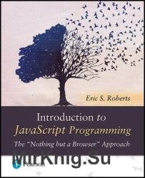 Introduction to JavaScript Programming The 'Nothing but a Browser' Approach, 1st edition