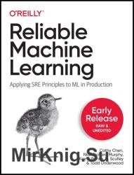 Reliable Machine Learning: Applying SRE Principles to ML in Production (Early Release)