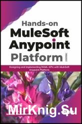 Hands-on MuleSoft Anypoint platform Volume 1: Designing and Implementing RAML APIs with MuleSoft Anypoint Platform