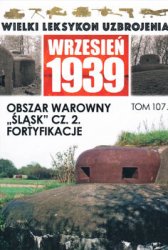 Obszar Warowny Slask cz.2. Fortyfikacje (Wielki Leksykon Uzbrojenia. Wrzesien 1939 Tom 107)