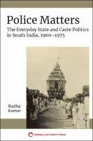 Police Matters. The Everyday State and Caste Politics in South India, 19001975