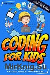 Coding for Kids: How to Become The #1 Programmer among Your Friends by Creating Fun Games, Projects, and Animations with Scratch's Complete Guide + Tips & Tricks