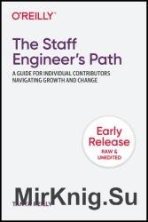 The Staff Engineer's Path: A Guide for Individual Contributors Navigating Growth and Change (Early Release)
