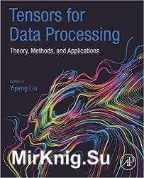 Tensors for Data Processing: Theory, Methods, and Applications