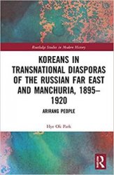 Koreans in Transnational Diasporas of the Russian Far East and Manchuria, 18951920