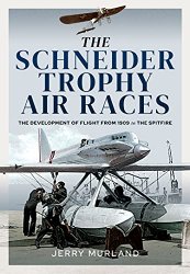 The Schneider Trophy Air Races: The Development of Flight from 1909 to the Spitfire