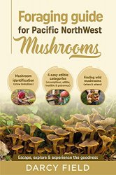 Foraging Guide for Pacific Northwest Mushrooms: Mushroom Identification (know lookalikes) 4 easy edible categories