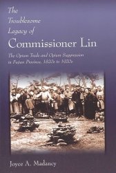 The Troublesome Legacy of Commissioner Lin. The Opium Trade and Opium Suppression in Fujian Province, 1820s to 1920s