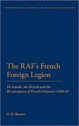 The RAF's French Foreign Legion: De Gaulle, the British and the Re-emergence of French Airpower 1940-45 (Bloomsbury Studies in Military History)