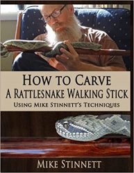 How to Carve a Rattlesnake Walking Stick: Using Mike Stinnett's Techniques