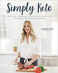 Simply Keto: A Practical Approach to Health & Weight Loss, with 100+ Easy Low-Carb Recipes