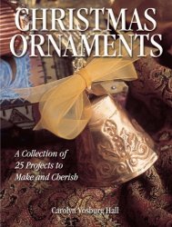 Christmas Ornaments: A Collection of 25 Projects to Make and Cherish