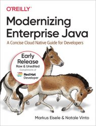 Modernizing Enterprise Java: A Concise Cloud Native Guide for Developers (Early Release)
