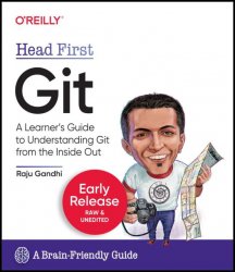 Head First Git: A Learner’s Guide to Understanding Git from the Inside-Out (Fifth Early Release)