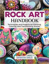 Rock Art Handbook: Techniques and Projects for Painting, Coloring, and Transforming Stones