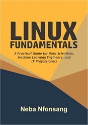 Linux Fundamentals: A Practical Guide for Data Scientists, Machine Learning Engineers, and IT Professionals