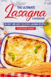 The Ultimate Lasagna Cookbook