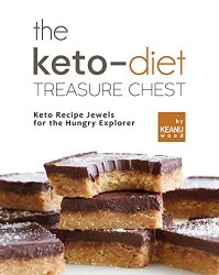 The Keto-Diet Treasure Chest: Keto Recipe Jewels for the Hungry Explorer