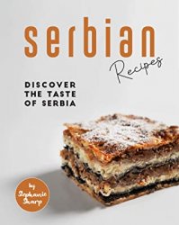 Serbian Recipes: Discover the Taste of Serbia