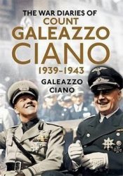 The Wartime Diaries of Count Galeazzo Ciano 1939-1943