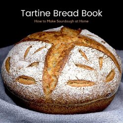 Tartine Bread Book: How to Make Sourdough at Home