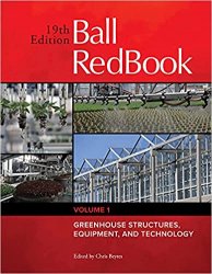 Ball RedBook: Greenhouse Structures, Equipment, and Technology, Volume 1, 19th Edition