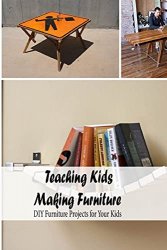 Teaching Kids Making Furniture: DIY Furniture Projects for Your Kids: Kid's Crafts