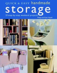 Quick & Easy Handmade Storage: 23 Step-by-step Weekend Projects