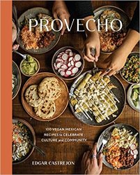 Provecho: 100 Vegan Mexican Recipes to Celebrate Culture and Community